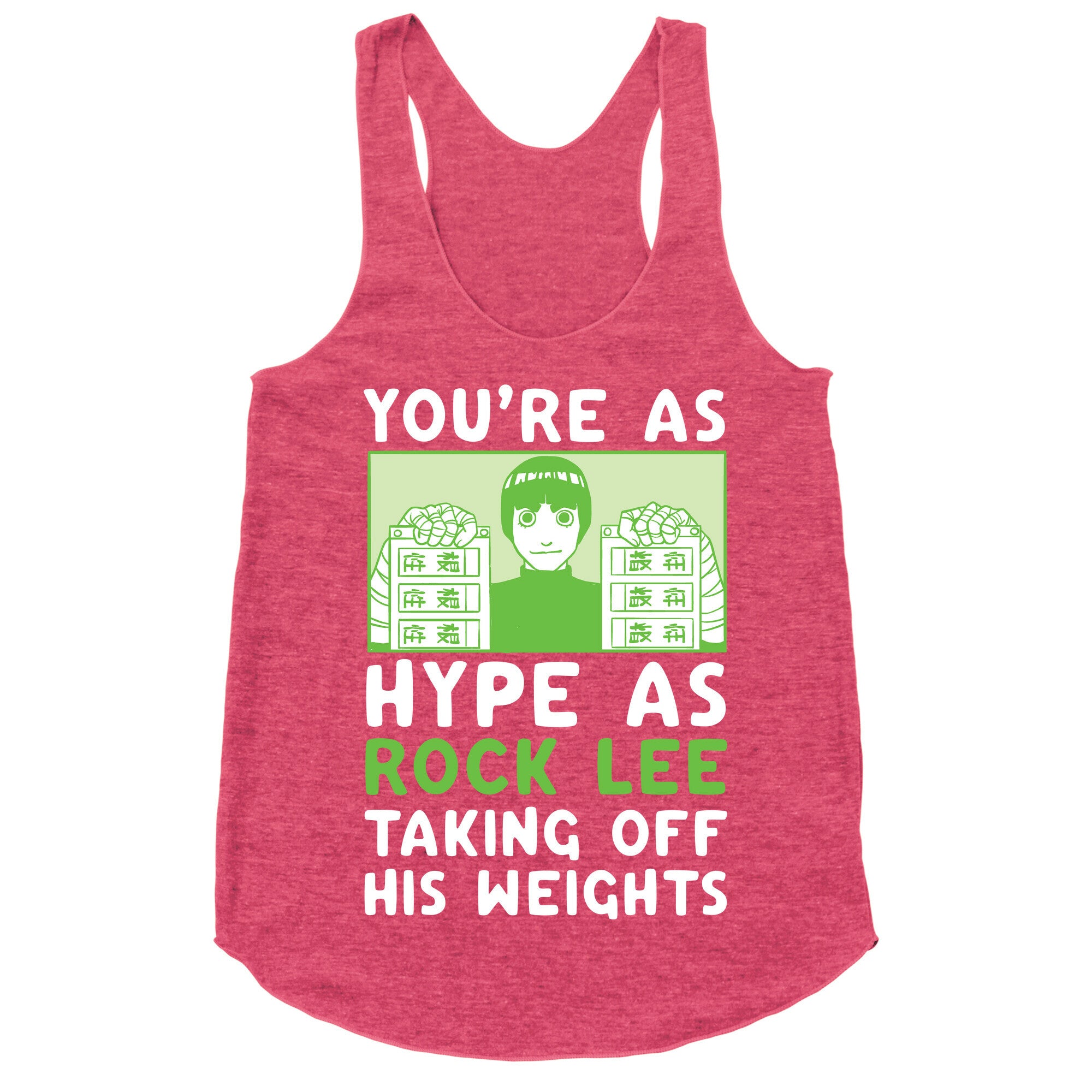 You're as Hype as Rock Lee Taking Off His Weights Racerback Tank